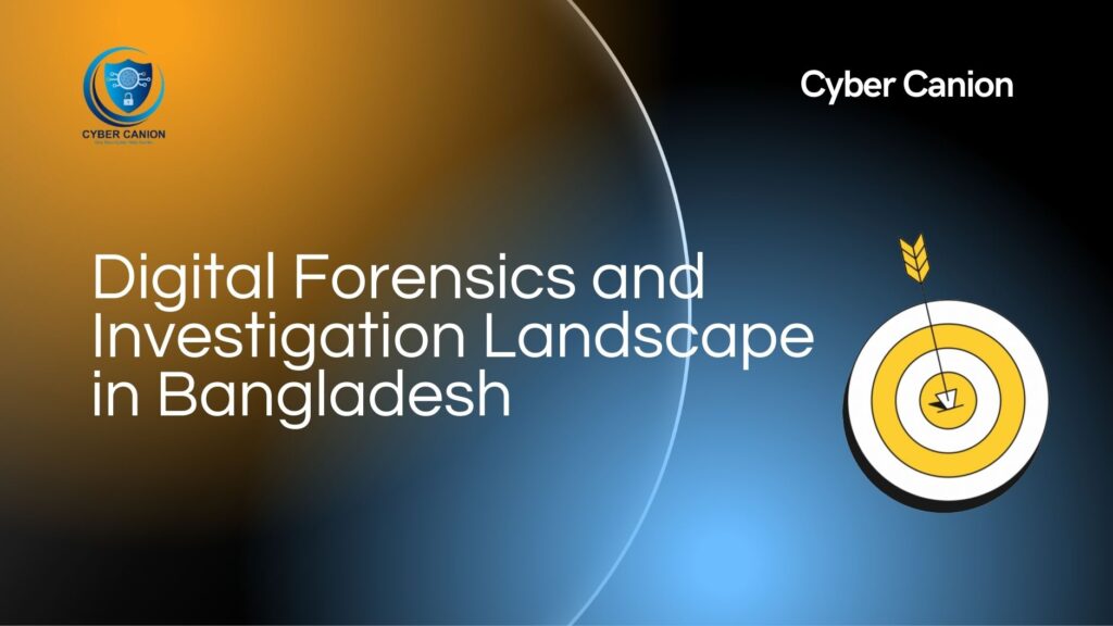 Digital Forensics and Investigation Landscape in Bangladesh